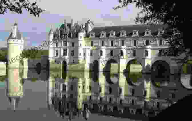 Chateau De Chenonceau, The 'Ladies' Chateau' Spanning The River Cher Intoxicating Greater Paris: Loire Valley Of The Kings