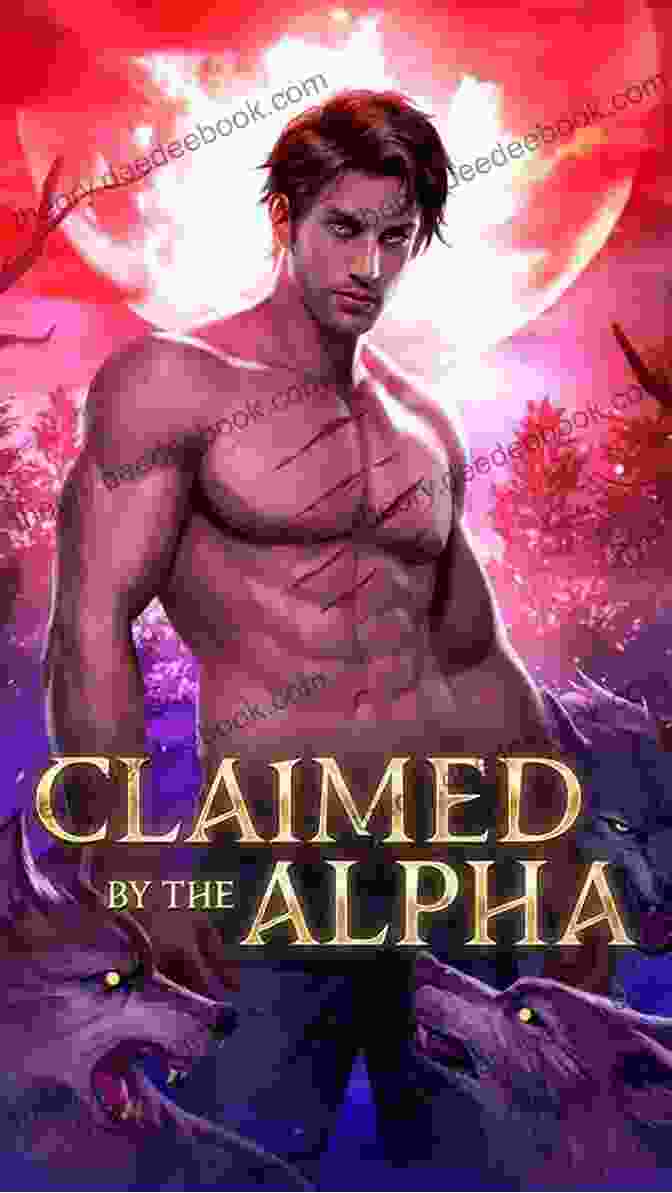 Claimed By The Alpha: A Steamy And Forbidden Love Story Between An Enigmatic Alpha Wolf And A Human Woman Claimed By The Alpha (Claimed Mates 3)