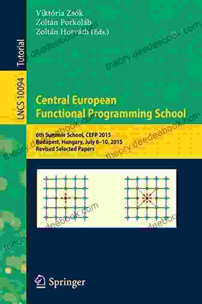 Exceptional Research Contributions Of Central European Functional Programming School Central European Functional Programming School: 5th Summer School CEFP 2024 Cluj Napoca Romania July 8 20 2024 Revised Selected Papers (Lecture Notes In Computer Science 8606)