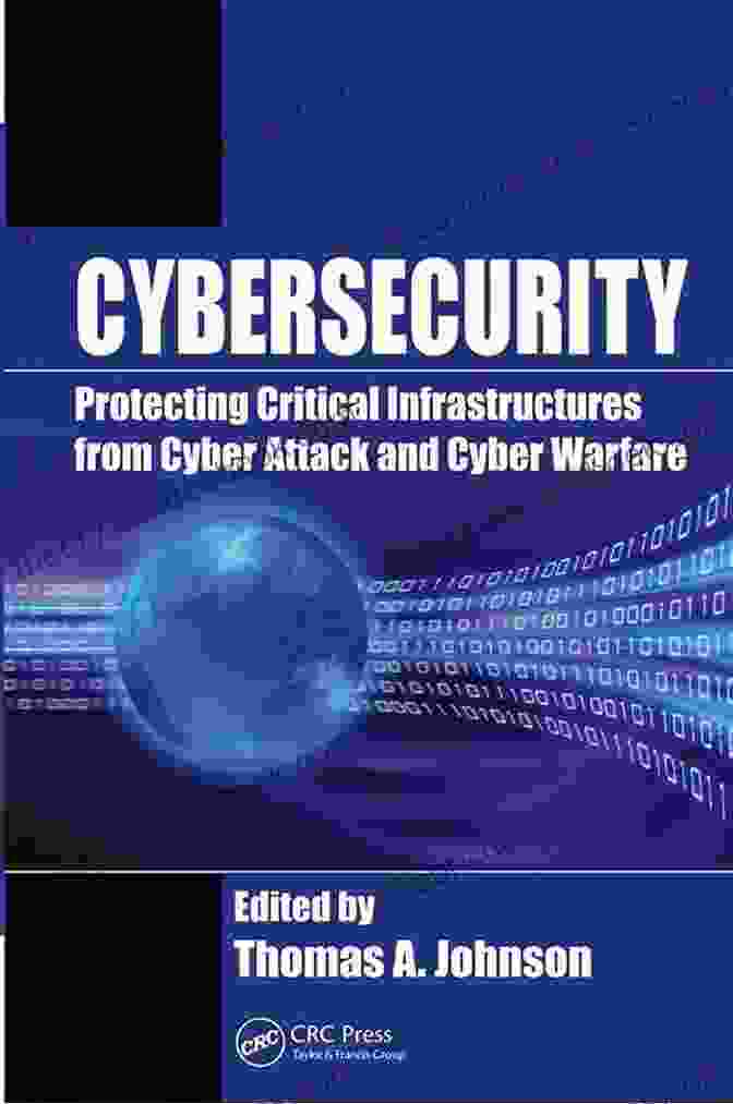 Protecting Critical Infrastructures From Cyber Attacks Cybersecurity: Protecting Critical Infrastructures From Cyber Attack And Cyber Warfare (Zones Of Religion)