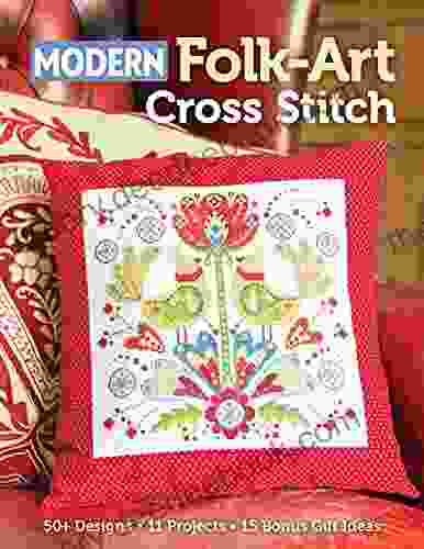 Modern Folk Art Cross Stitch: 50+ Designs 11 Projects 15 Bonus Gift Ideas