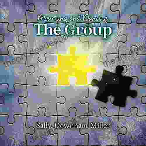 Mourning And Dancing: The Group: A Curriculum For Grief Support Groups