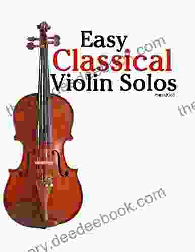 Easy Classical Violin Solos: Featuring Music Of Bach Mozart Beethoven Vivaldi And Other Composers