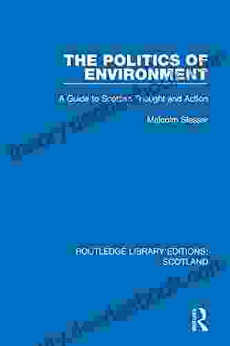 The Politics Of Environment: A Guide To Scottish Thought And Action (Routledge Library Editions: Scotland 28)