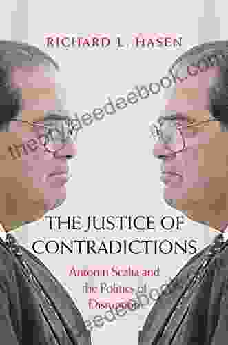 The Justice Of Contradictions: Antonin Scalia And The Politics Of Disruption