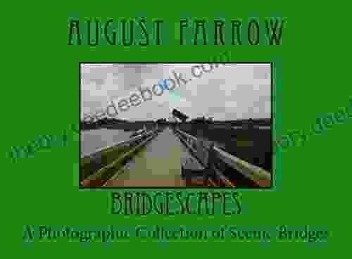 BridgeScapes: A Photographic Collection Of Scenic Bridges