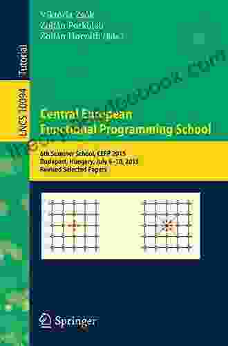 Central European Functional Programming School: 5th Summer School CEFP 2024 Cluj Napoca Romania July 8 20 2024 Revised Selected Papers (Lecture Notes In Computer Science 8606)