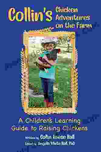 Collin S Chicken Adventures On The Farm: A Children S Learning Guide To Raising Chickens