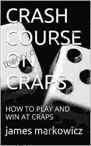 CRASH COURSE ON CRAPS: HOW TO PLAY AND WIN AT CRAPS