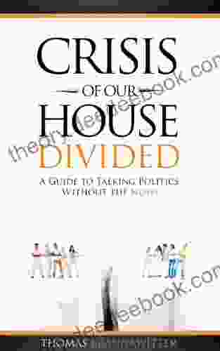 Crisis Of Our House Divided: A Guide To Talking Politics Without The Noise