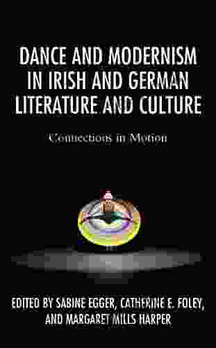 Dance And Modernism In Irish And German Literature And Culture: Connections In Motion