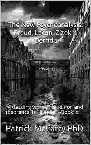 The New Psychoanalysis: Freud Lacan Zizek Derrida: A Dazzling Work Of Erudition And Theoretical Brilliance Booklist