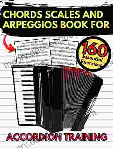Chords Scales And Arpeggios For Accordion Training: 160 Essential Exercises Practical Finger Workout Sheet Music For Beginners