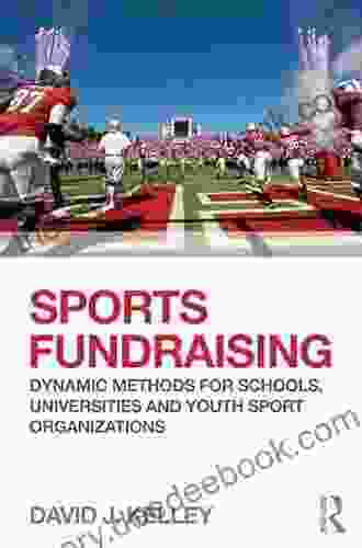Sports Fundraising: Dynamic Methods For Schools Universities And Youth Sport Organizations