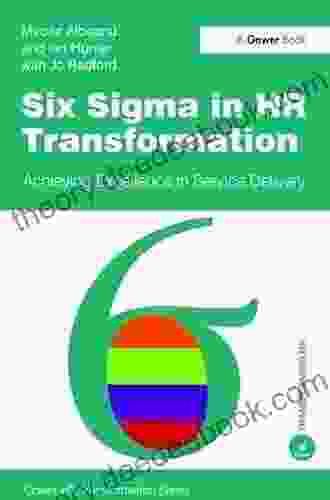 Six Sigma In HR Transformation: Achieving Excellence In Service Delivery (Gower HR Transformation Series)