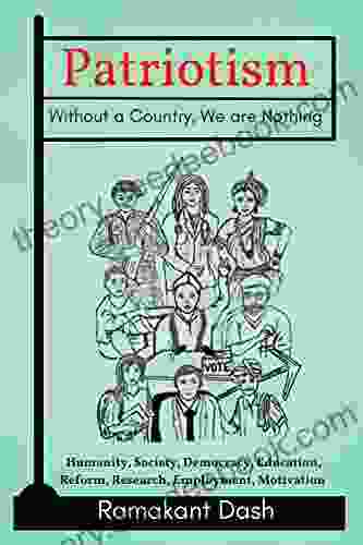 Patriotism Without A Country We Are Nothing: Humanity Society Democracy Education Reform Research Employment Motivation