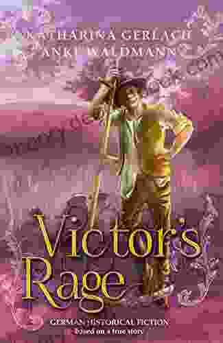 Victor S Rage: German Historical Fiction Based On A True Story (Waldmann Family Saga 2)