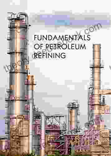 FUNDAMENTALS OF PETROLEUM REFINING: Petroleum Refining Processes And Analysis Of Its Derivatives