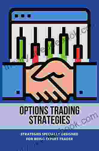 Options Trading Strategies: Strategies Specially Designed For Being Expert Trader: Generate Consistent Income Trading Options