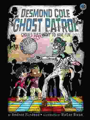 Ghouls Just Want To Have Fun (Desmond Cole Ghost Patrol 10)