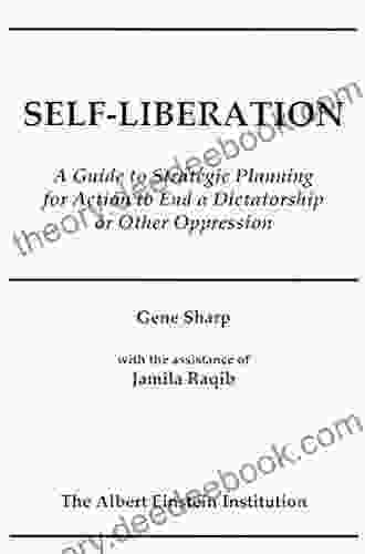 Self Liberation: A Guide To Strategic Planning To End A Dictatorship Or Other Oppression