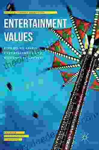 Entertainment Values: How Do We Assess Entertainment And Why Does It Matter? (Palgrave Entertainment Industries)