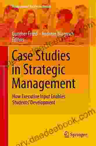Case Studies In Strategic Management: How Executive Input Enables Students Development (Management For Professionals)