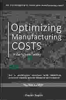 Optimizing Manufacturing Costs : In The Apparel Factory (Apparel Lean Manufacturing Ebooks By Charles Dagher)