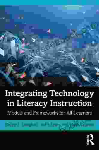 Integrating Technology In Literacy Instruction: Models And Frameworks For All Learners