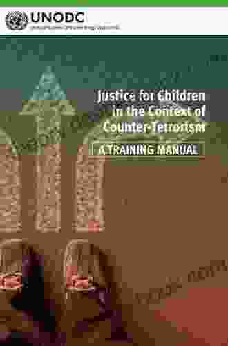 Justice For Children In The Context Of Counter Terrorism: A Training Manual