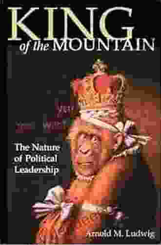 King Of The Mountain: The Nature Of Political Leadership