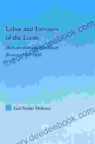 Labor And Laborers Of The Loom: Mechanization And Handloom Weavers 1780 1840 (Studies In American Popular History And Culture)