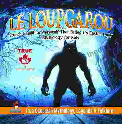 Le Loup Garou French Canadian Werewolf That Failed Its Easter Duty Mythology For Kids True Canadian Mythology Legends Folklore