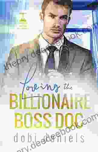 Loving The Billionaire Boss Doc: A Best Friend S Sister Doctor Billionaire Romance (Dexington Doctor Billionaires 4)