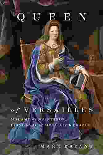 Queen Of Versailles: Madame De Maintenon First Lady Of Louis XIV S France