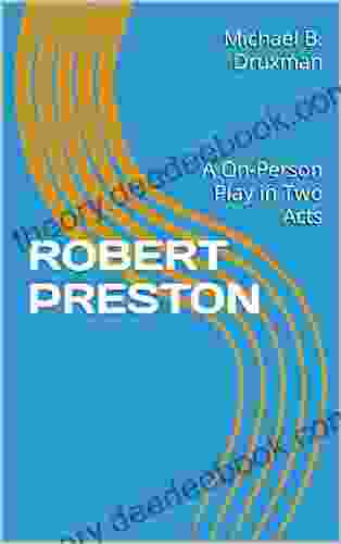 ROBERT PRESTON: A One Person Play In Two Acts (The Hollywood Legends 63)