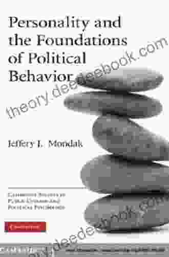 Personality And The Foundations Of Political Behavior (Cambridge Studies In Public Opinion And Political Psychology)