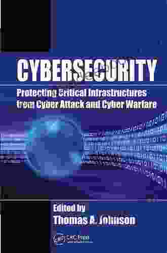 Cybersecurity: Protecting Critical Infrastructures From Cyber Attack And Cyber Warfare (Zones Of Religion)