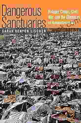 Dangerous Sanctuaries: Refugee Camps Civil War And The Dilemmas Of Humanitarian Aid (Cornell Studies In Security Affairs)