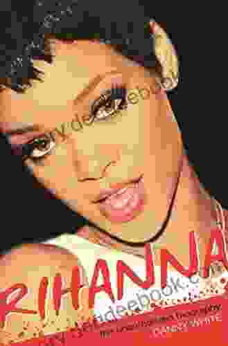 Rihanna: The Unauthorized Biography Danny White