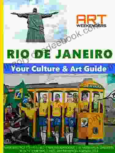Rio De Janeiro Cultural Travel Guide: Practical And Inspirational Guide To Rio S Cultural Attractions With Currently On Agenda