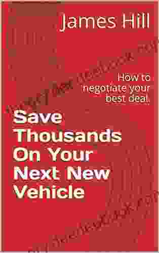 Save Thousands On Your Next New Vehicle: How To Negotiate Your Best Deal (The Money Pro 1)