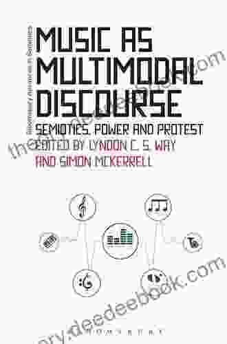 Music As Multimodal Discourse: Semiotics Power And Protest (Bloomsbury Advances In Semiotics)