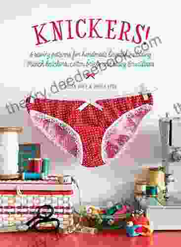 Knickers : 6 Sewing Patterns For Handmade Lingerie Including French Knickers Cotton Briefs And Saucy Brazilians