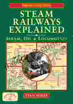 Steam Railways Explained: Steam Oil And Locomotion (England S Living History)