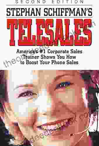 Stephan Schiffman S Telesales: America S #1 Corporate Sales Trainer Shows You How To Boost Your Phone Sales