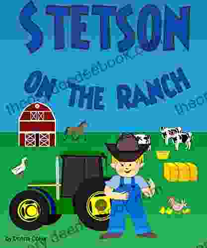 Stetson On The Ranch: A Little Buckaroo Named Stetson Works On The Ranch Farm And Takes Care Of The Animals (Picture For Young Readers)