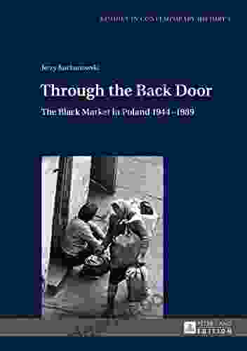 Through The Back Door: The Black Market In Poland 19441989 (Studies In Contemporary History 5)