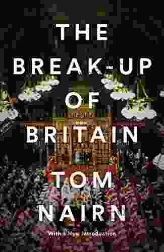 The Break Up Of Britain Tom Nairn