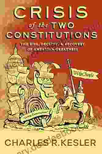 Crisis Of The Two Constitutions: The Rise Decline And Recovery Of American Greatness